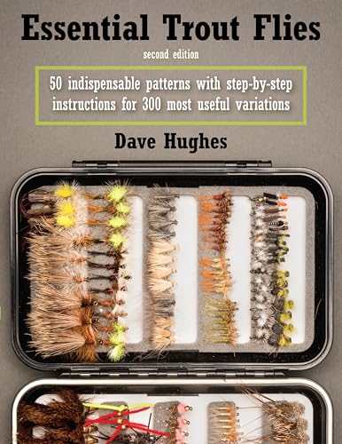 Essential Trout Flies: 50 Indispensable Patterns with Step-By-Step Instructions for 300 Most Useful Variations